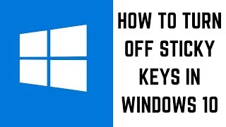 How to Turn Off Sticky Keys in Windows 10