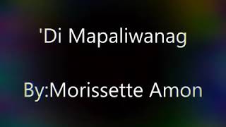 DI MAPALIWANAG By: Morissette Amon (lyrics)