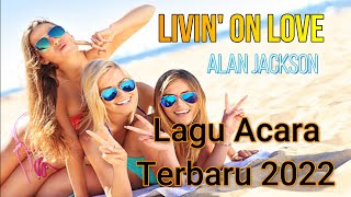 Download lagu Lagu Acara Terbaru 2022-  Livin' on love (Remix) - Alan Jackson - mp3