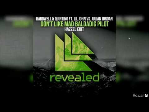 Don´t Like Mad Baldadig Pilot - Hardwell & Quintino Ft. Lil John VS Julian Jordan ( Hazzel Edit)