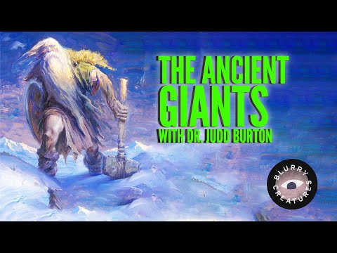 EP: 11 The Ancient Giants with Dr. Judd Burton - Blurry Creatures