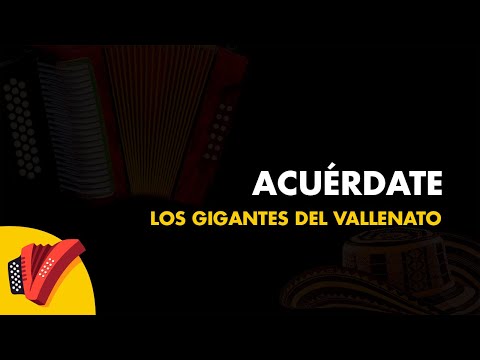 Acuérdate, Los Gigantes Del Vallenato, Vídeo Letra - Sentir Vallenato