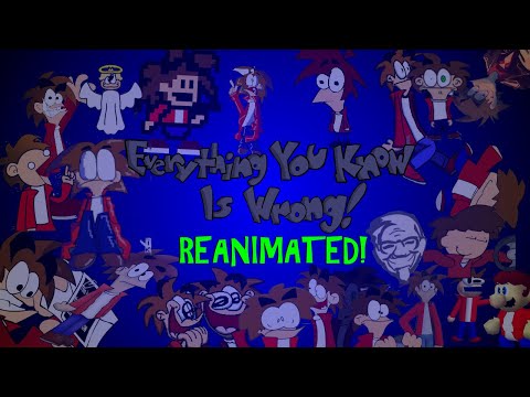Everything You Know Is Wrong: The Movie: Reanimated Collab!