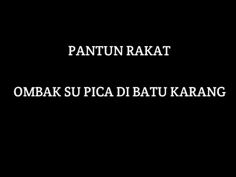 PANTUN RAKAT - ombak su pica di batu karang (lirics)