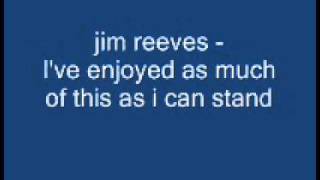 jim reeves - I&#39;ve enjoyed as much of this as i can stand