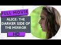 Alice: The Darker Side of the Mirror | Drama | Horror | HD | Full movie in english