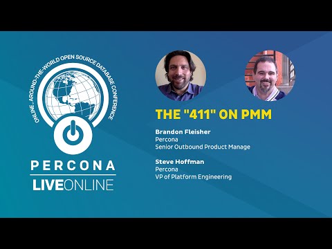 The 411 on PMM Brandon Fleisher and Steve Hoffman Percona Live ONLINE 2020 Monitoring DB