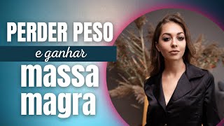 PERDER PESO e ganhar massa magra