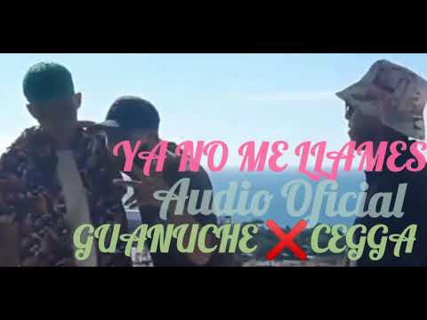 Ya No me Llame Guanuche ❌ Cegga Audio Oficial