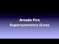 Arcade Fire: Supersymmetry (Live) (HQ Audio ...