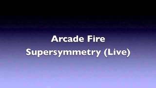 Arcade Fire: Supersymmetry (Live) (HQ Audio)