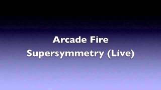 Arcade Fire: Supersymmetry (Live) (HQ Audio)
