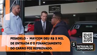 Pesadelo -  Maycon deu R$ 5 mil de entrada e o financiamento do carro foi reprovado.