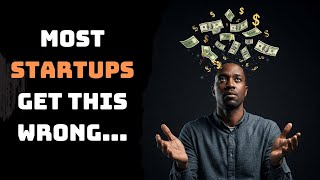 Most Entrepreneurs Get This Wrong – Don’t Be One of Them