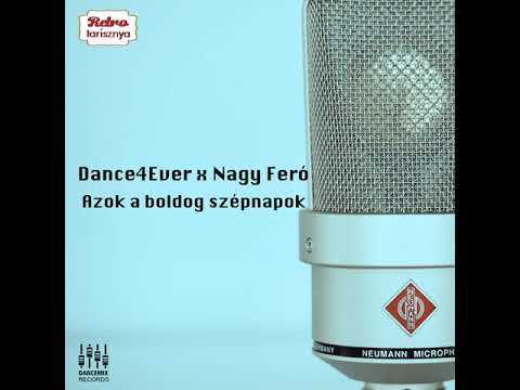Dance4Ever x Nagy Feró - Azok a boldog szép napok