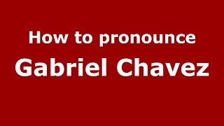How to pronounce Gabriel Chavez