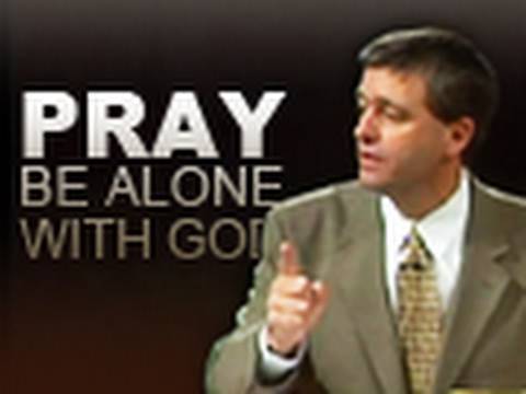 Pray and Be Alone With God - Paul Washer