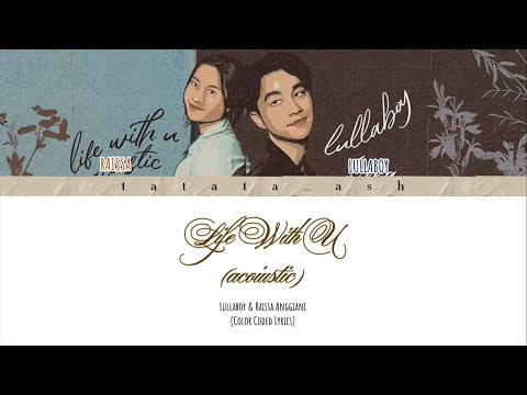 Lullaboy x Raissa 'Life WIth U (Acoustic)' Color-Coded Lyrics