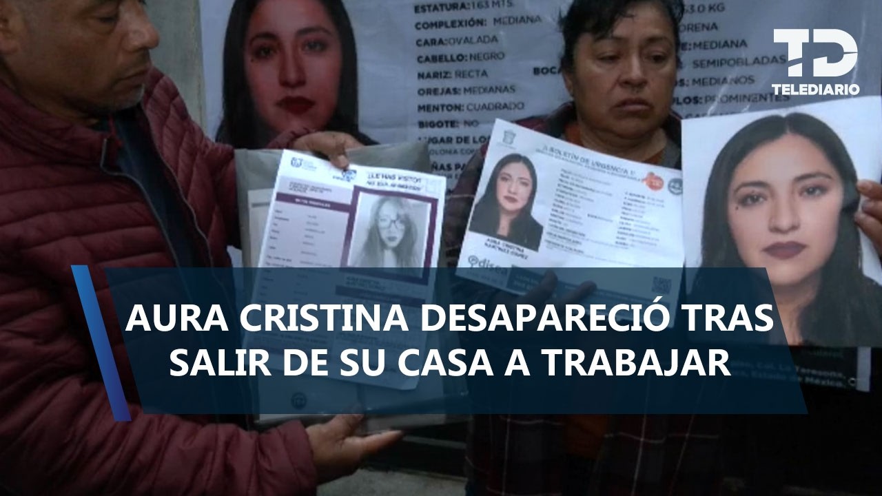 Aura Cristina desapareció camino al trabajo tras salir de su casa en Naucalpan