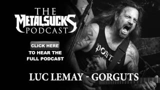 Luc Lemay of GORGUTS on The MetalSucks Podcast #145
