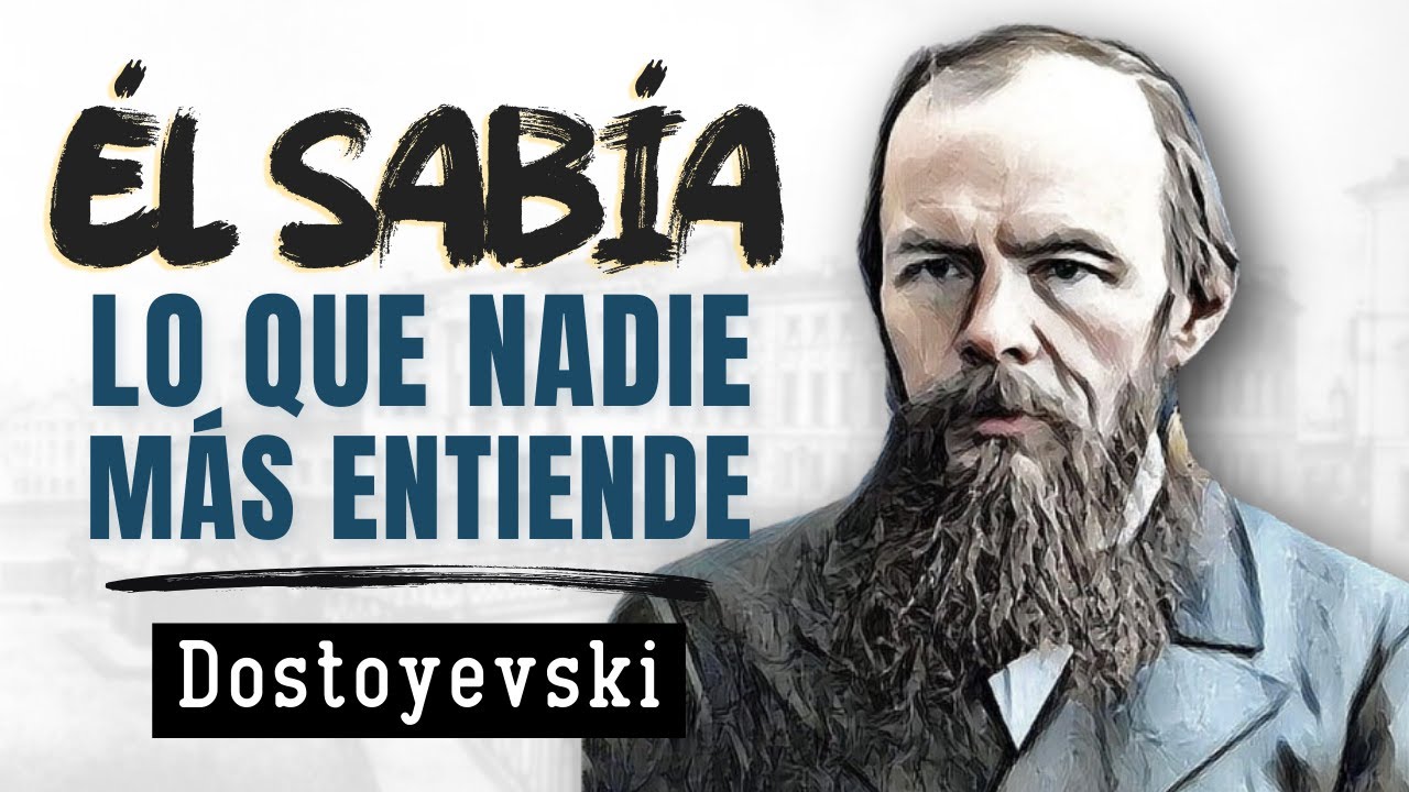 Dostoyevski - El Filósofo que Entendió la Vida