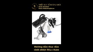 Hướng dẫn thay đầu sinh nhiệt Hỏa Châm