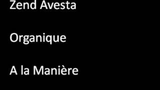 Zend Avesta - Organique - A la Manière
