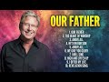 OUR FATHER Don Moen Praise Songs Christian Worship Music Playlist Don Moen Gospel Songs