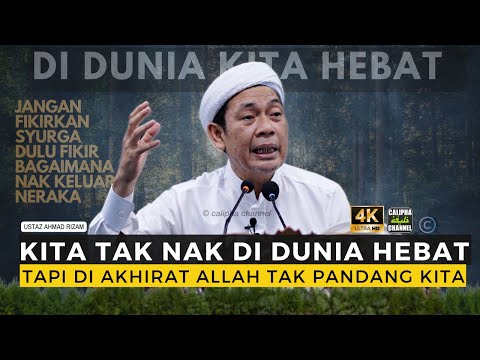 USTAZ AHMAD RIZAM - DALAM DUNIA INI KITA HEBAT TAPI DI AKHIRAT ESOK ALLAH TAK PANDANG KITA