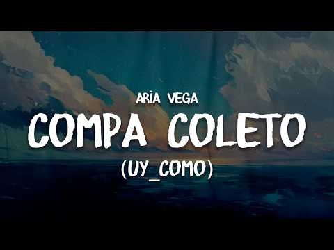 ARIA VEGA - COMPA COLETO (uy_como) | Letra / Lyrics