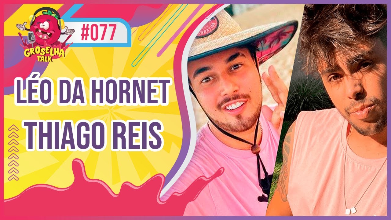 LEO DA HORNET E THIAGO REIS (Parte I) - Groselha Talk #077