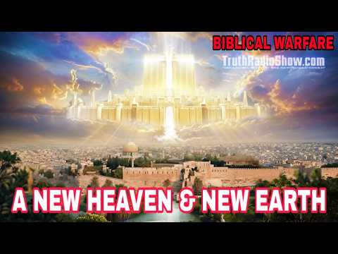  Biblical Warfare: The New Heaven & Earth - LIVE Thu 7pm et