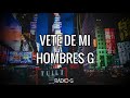 Vete de Mí (letra) - Hombres G