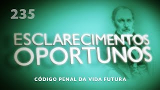 Esclarecimentos Oportunos 235 - Código penal da vida futura