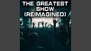 The Greatest Showman (Reimagined)
