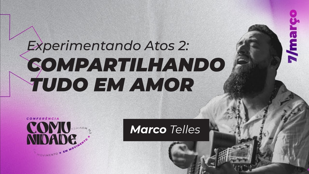 Experimentando Atos 2: Compartilhando Tudo em Amor com Marco Telles | Comunidade em movimento 1#
