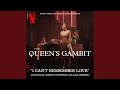 I Can't Remember Love (Music from the Netflix Limited Series The Queen's Gambit)