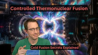 Controlled Thermonuclear Fusion - Cold Fusion EXPLAINED