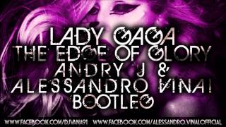 Lady Gaga - The Edge Of Glory (Andry J &amp; Alessandro Vinai Bootleg) EXTENDED