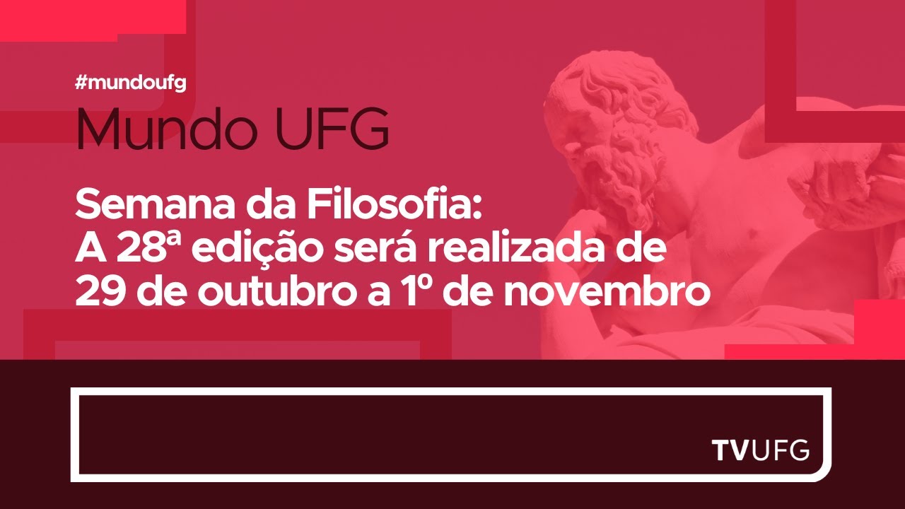 Semana de Filosofia - A 28ª edição será realizada de 29 de outubro a 1º de novembro | MUNDO UFG