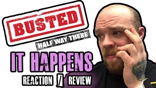 BUSTED - IT HAPPENS - Reaction / Review