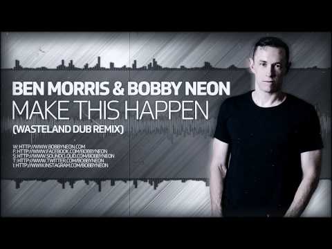Ben Morris & Bobby Neon - Make This Happen (Wasteland Dub Remix) [CENTRAL STATION RECORDS]