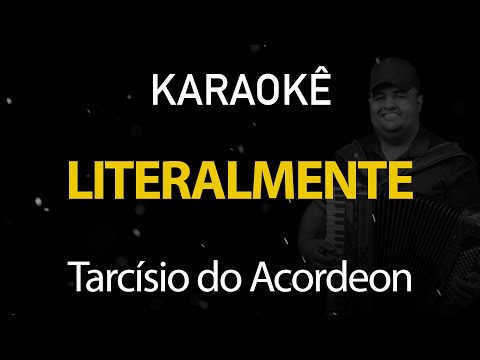 Literalmente - Tarcísio do Acordeon (Karaokê Version)