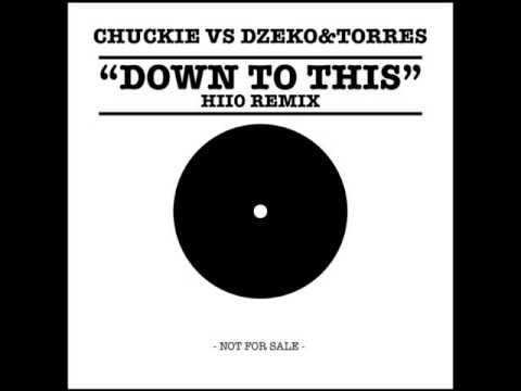 Chuckie, Dzeko&Torres - Down To This (HIIO Remix)