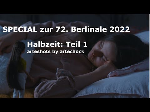 arteshot 149: SPECIAL zur 72. Berlinale 2022 (1): Halbzeit, Teil 1