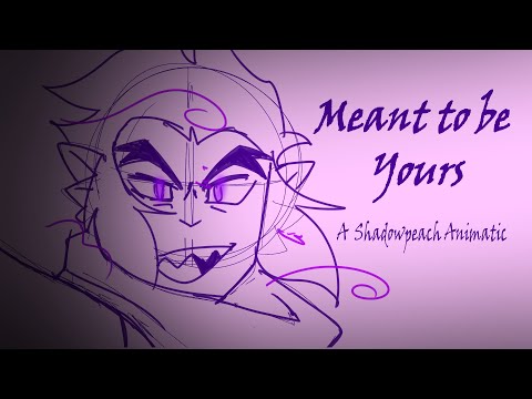 Meant to be yours (Shadowpeach/LMK animatic)