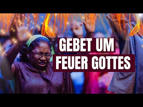 GEBET UM DAS FEUER GOTTES   🔥 🔥 🔥