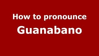 How to pronounce Guanabano