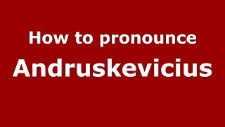 How to pronounce Andruskevicius