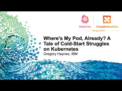Where's My Pod, Already? A Tale of Cold-Start Struggles on Kubernetes - Gregory Haynes, IBM